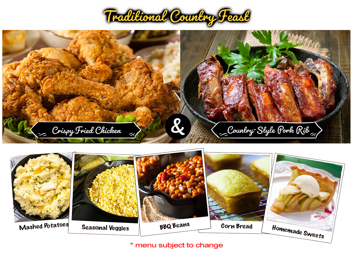 Country Night Live Food Menu - Fried Chicken and Country Style Pork Ribs with Mashed Potatoes, Seasonal Veggies, BBQ Beans, Corn Bread and Homemade Sweets. - Menu Subject to Change!